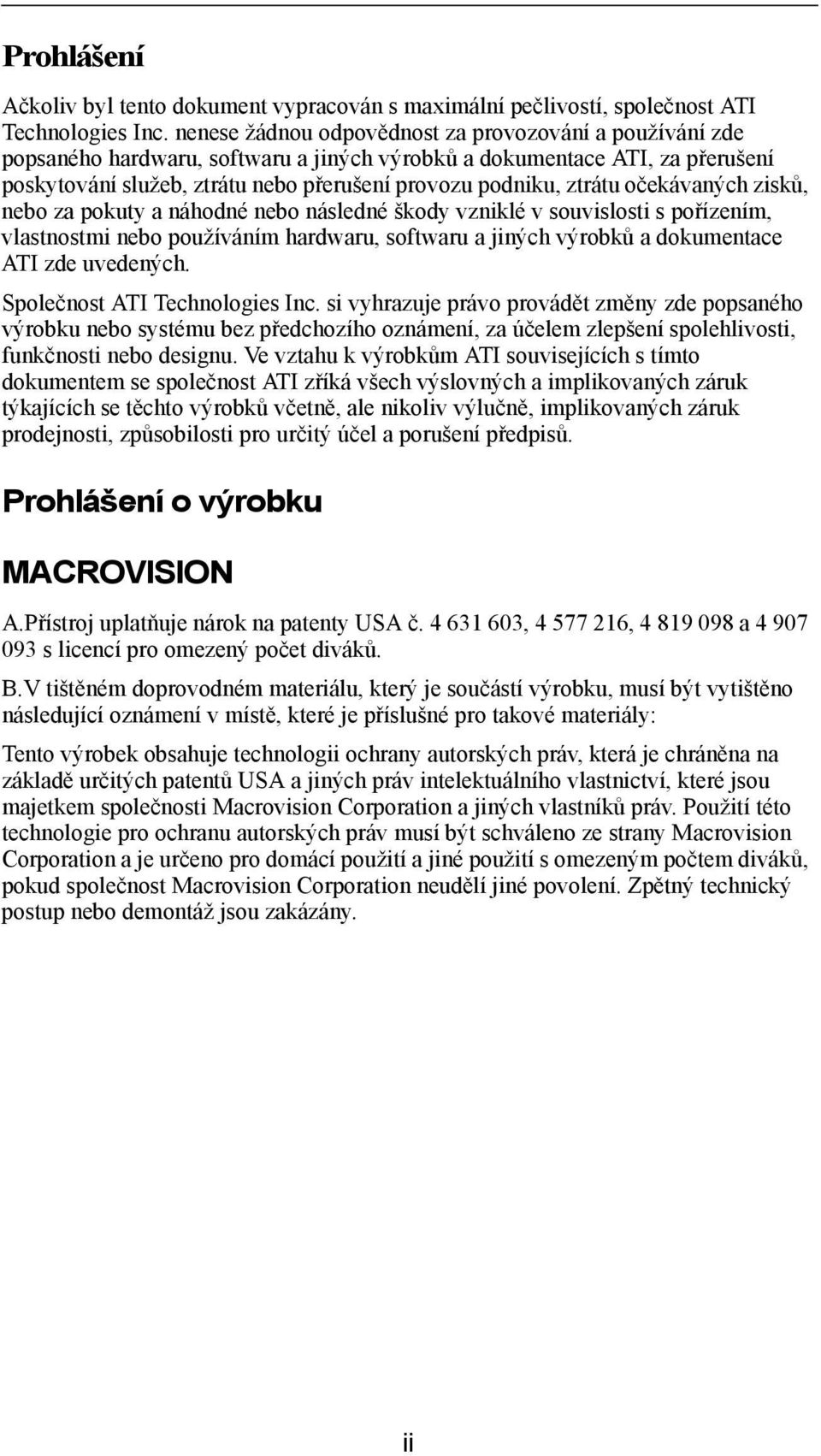 ztrátu očekávaných zisků, nebo za pokuty a náhodné nebo následné škody vzniklé v souvislosti s pořízením, vlastnostmi nebo používáním hardwaru, softwaru a jiných výrobků a dokumentace ATI zde