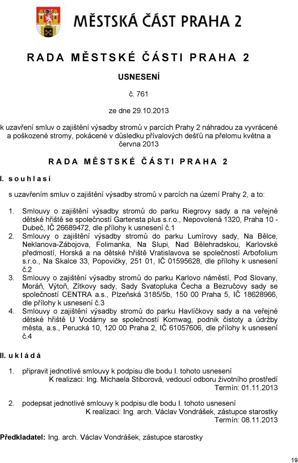 souhlasí RADA MĚ STSKÉ Č ÁSTI PRAHA 2 s uzavřením smluv o zajištění výsadby stromů v parcích na území Prahy 2, a to: 1.