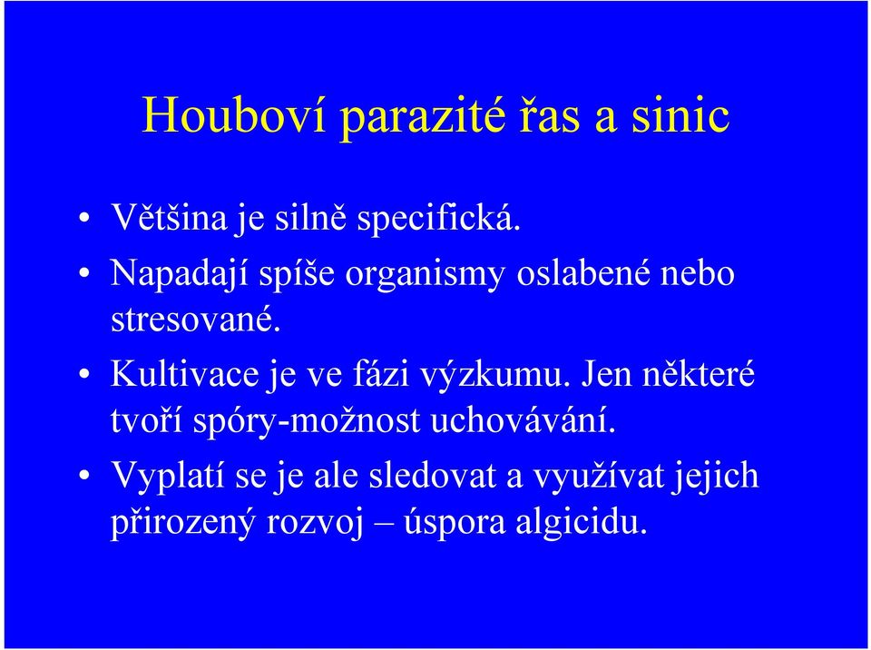 Kultivace je ve fázi výzkumu.