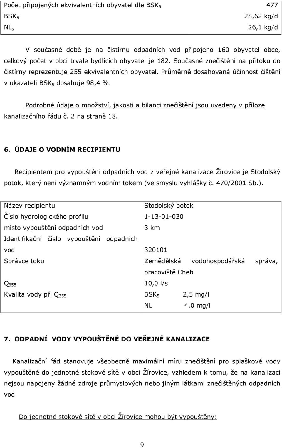 Podrobné údaje o množství, jakosti a bilanci znečištění jsou uvedeny v příloze kanalizačního řádu č. 2 na straně 18. 6.