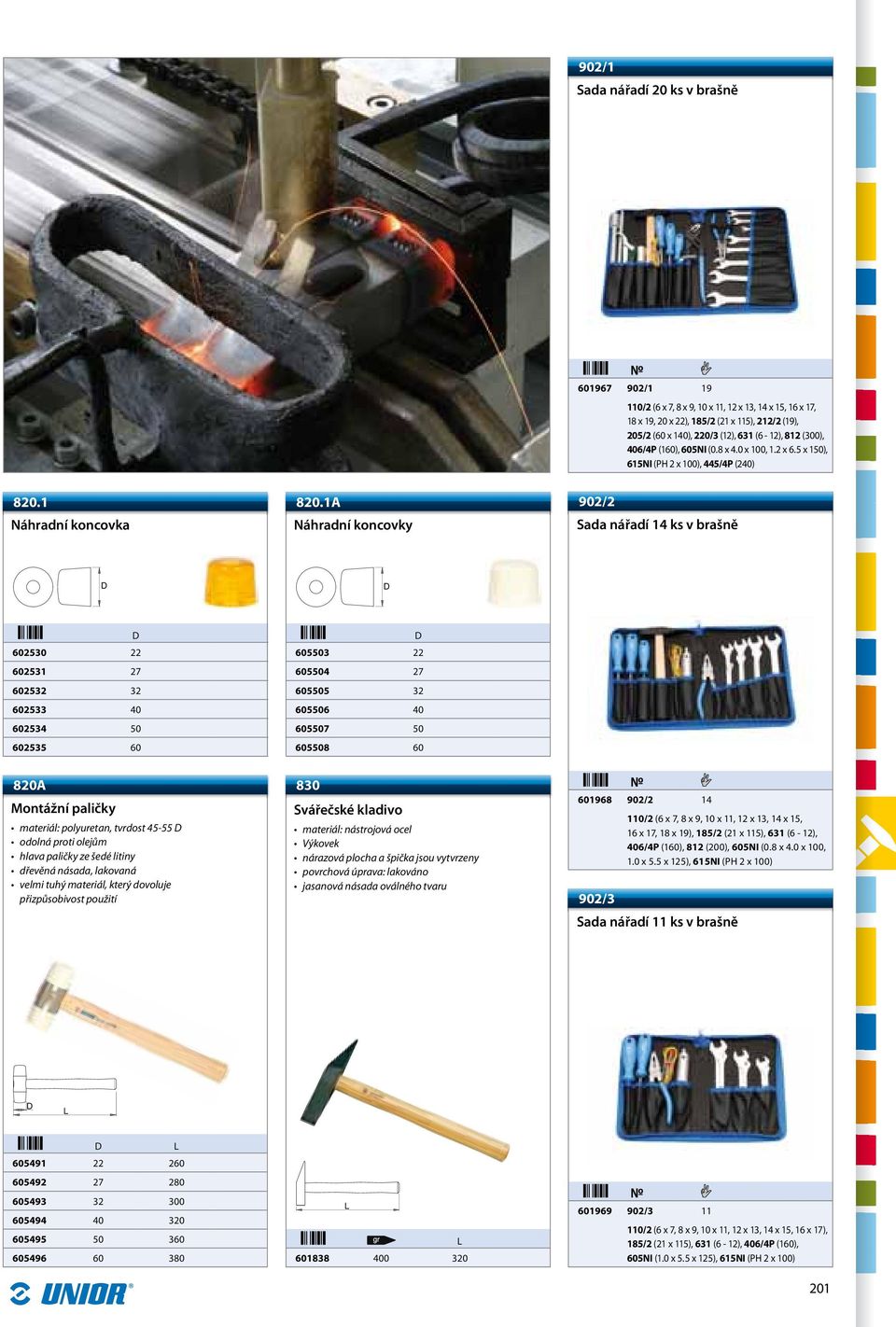 1A Náhradní koncovky 902/2 Sada nářadí 14 ks v brašně 602530 22 602531 27 602532 32 602533 40 602534 50 602535 60 605503 22 605504 27 605505 32 605506 40 605507 50 605508 60 820A Montážní paličky