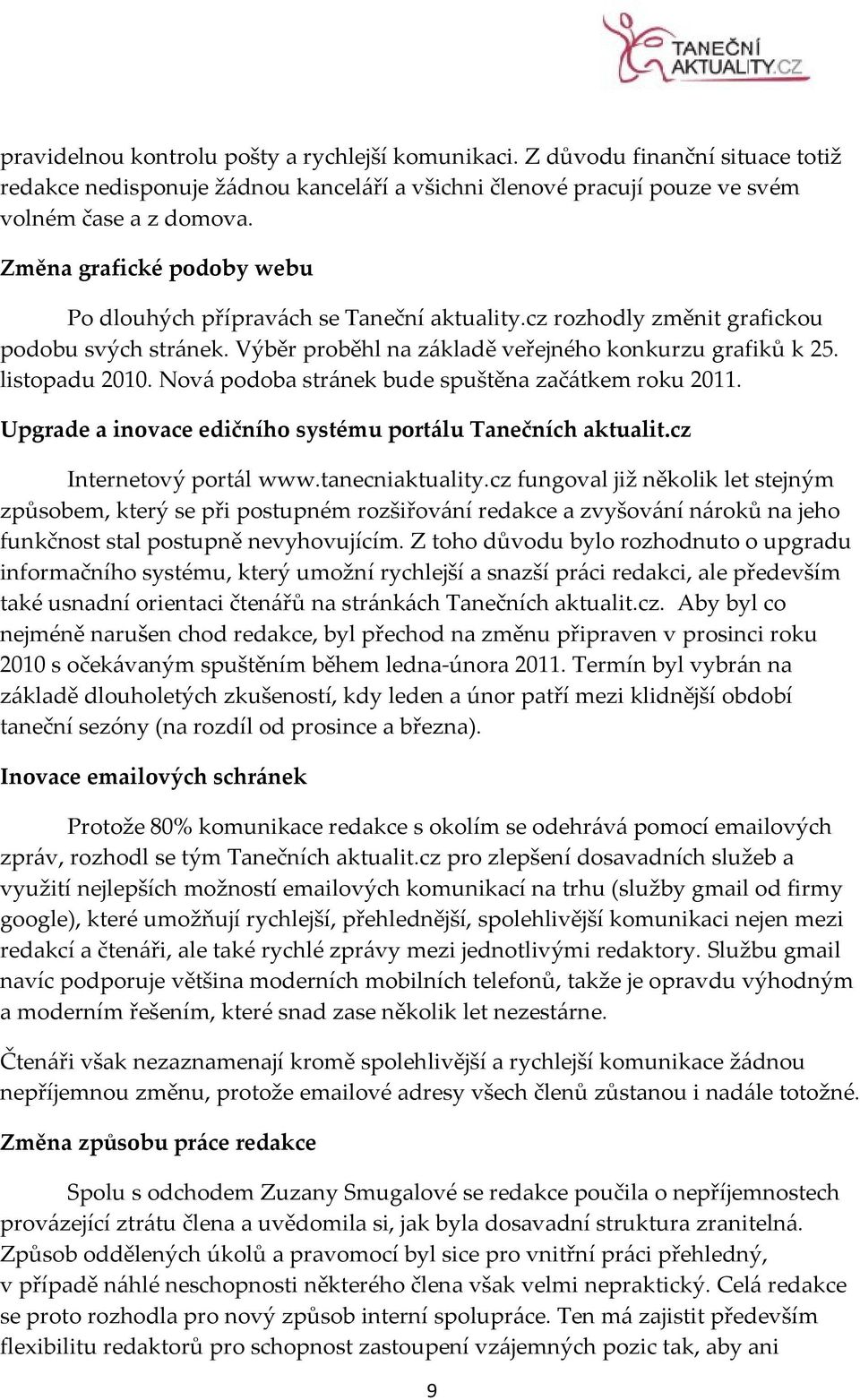 Nová podoba stránek bude spuštěna začátkem roku 2011. Upgrade a inovace edičního systému portálu Tanečních aktualit.cz Internetový portál www.tanecniaktuality.