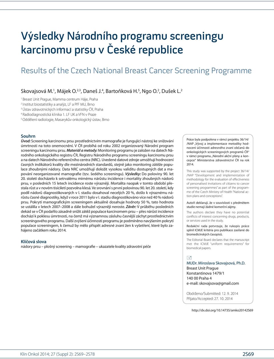 2 1 Breast Unit Prague, Mamma centrum Háje, Praha 2 Institut bio statistiky a analýz, LF a PřF MU, Brno 3 Ústav zdravotnických informací a statistiky ČR, Praha 4 Radiodia gnostická klinika 1.