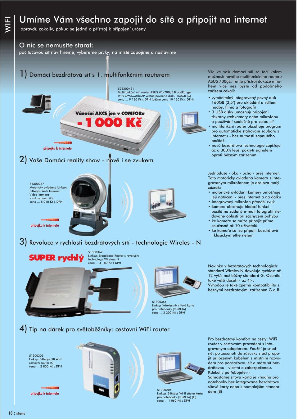 multifunkèním routerem pøípojka k internetu 2) Vaše Domácí reality show novì i se zvukem 51300237 Motoricky ovládaná Linksys 54Mbps Wi fi Internet Video kamera s mikrofonem (G) cena.