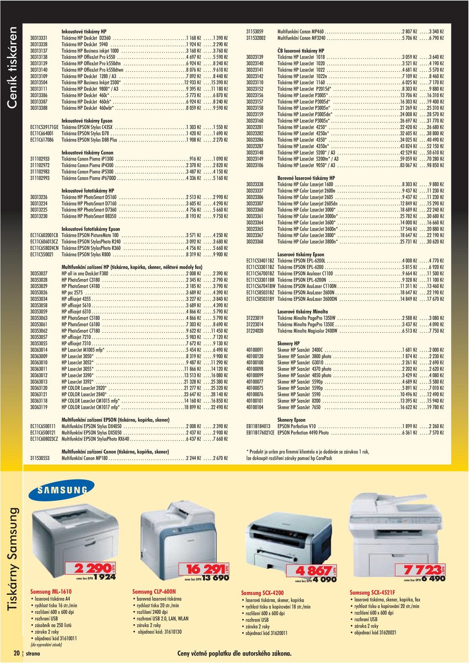 /min rozlišení 2400 dpi rozhraní USB 2.0, LAN, WLAN záruka 2 roky objednací kód: 31610130 Samsung SCX 4200 laserová tiskárna, skener, kopírka rychlost tisku a kopírování 18 str.