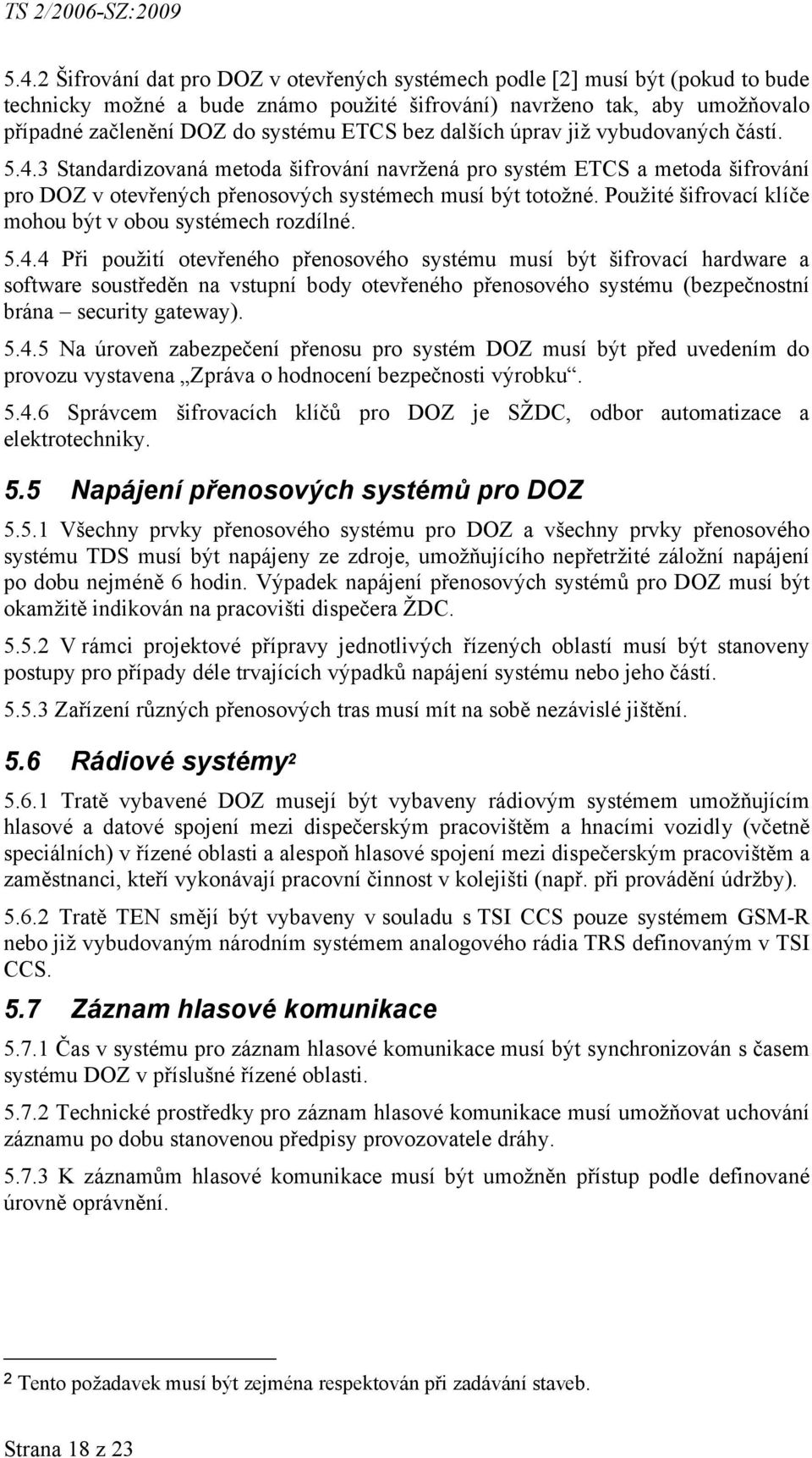 Použité šifrovací klíče mohou být v obou systémech rozdílné. 5.4.