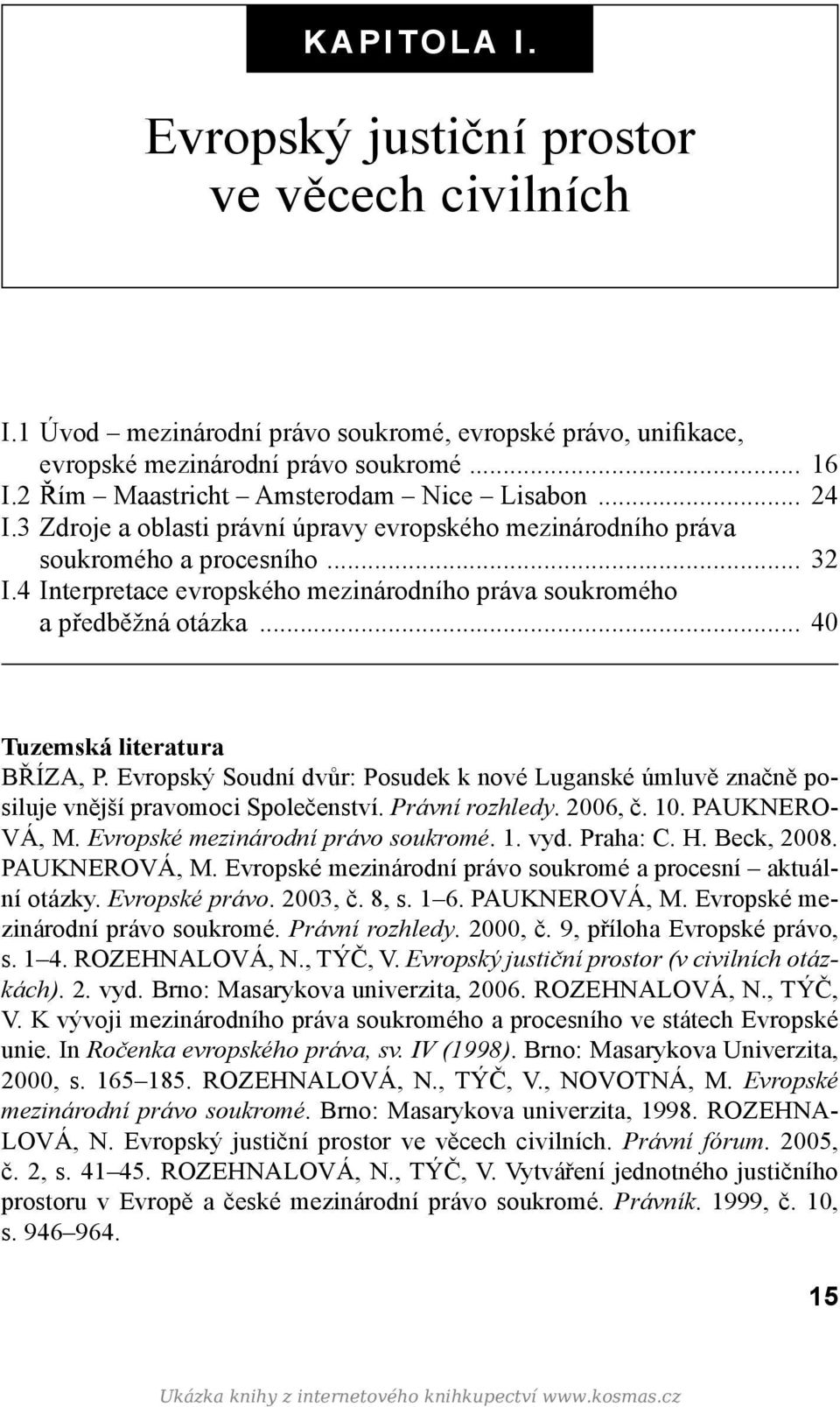 4 Interpretace evropského mezinárodního práva soukromého a předběžná otázka... 40 Tuzemská literatura BŘÍZA, P.