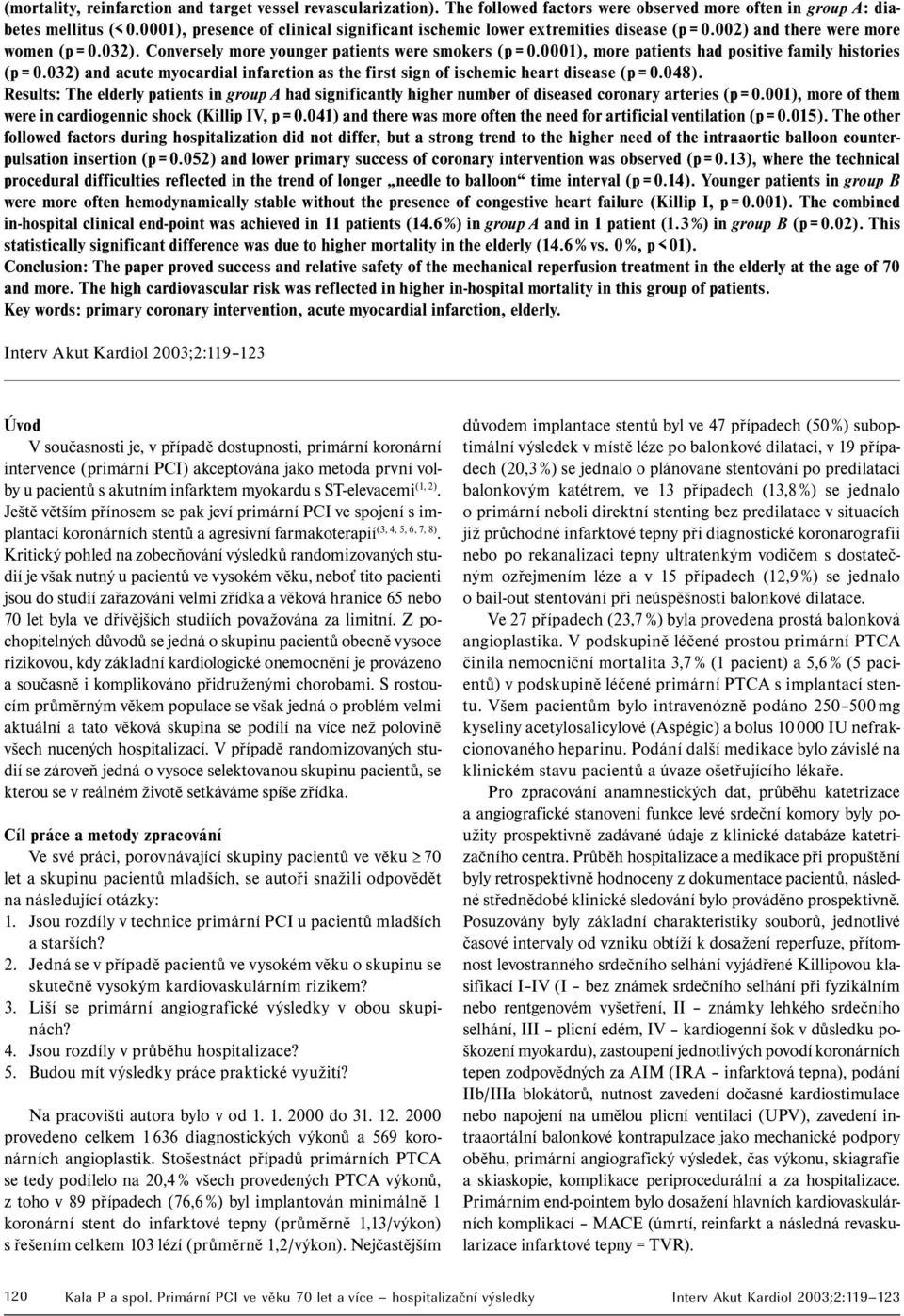 0001), more patients had positive family histories (p = 0.032) and acute myocardial infarction as the first sign of ischemic heart disease (p = 0.048).