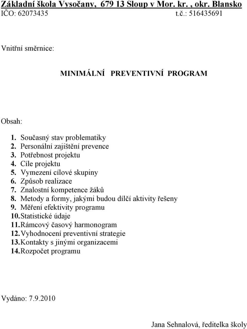 Znalostní kompetence žáků 8. Metody a formy, jakými budou dílčí aktivity řešeny 9. Měření efektivity programu 10. Statistické údaje 11.