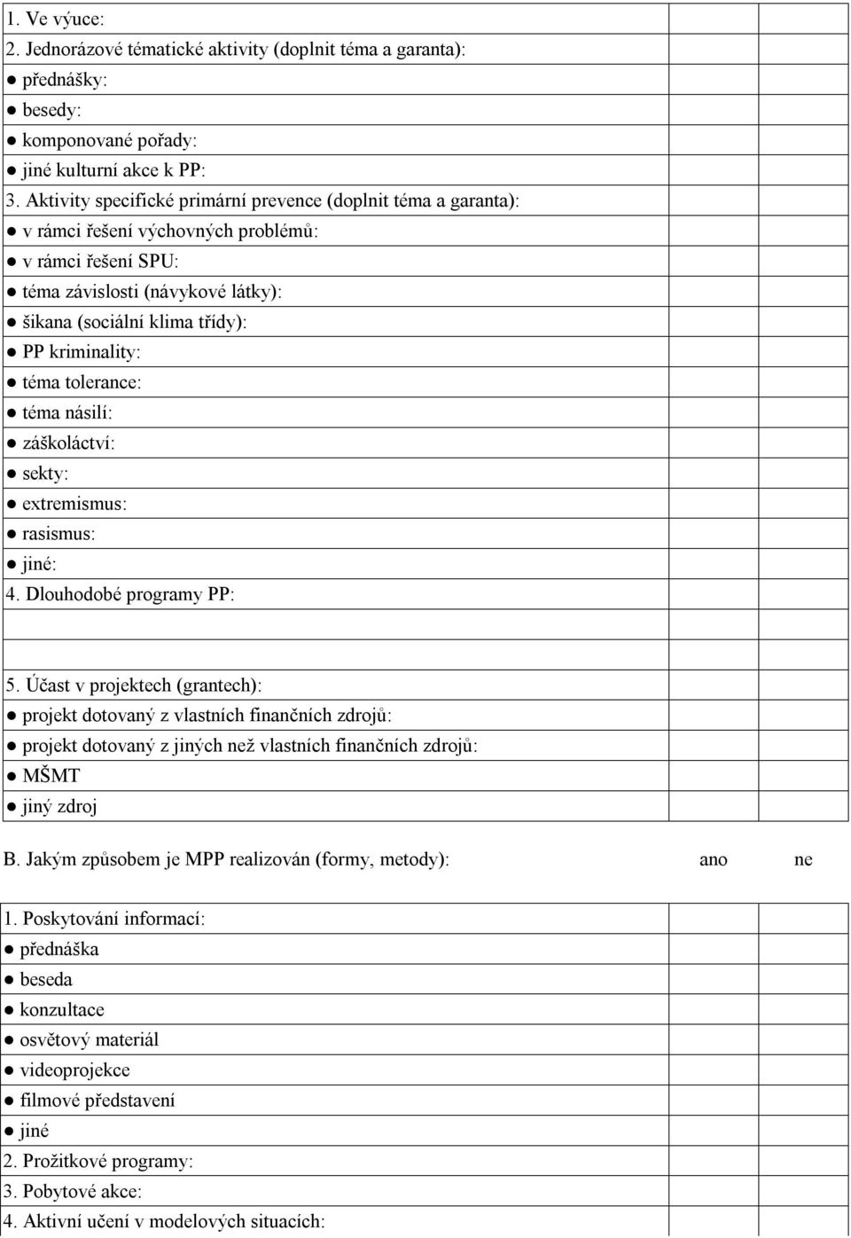 kriminality: téma tolerance: téma násilí: záškoláctví: sekty: extremismus: rasismus: jiné: 4. Dlouhodobé programy PP: 5.