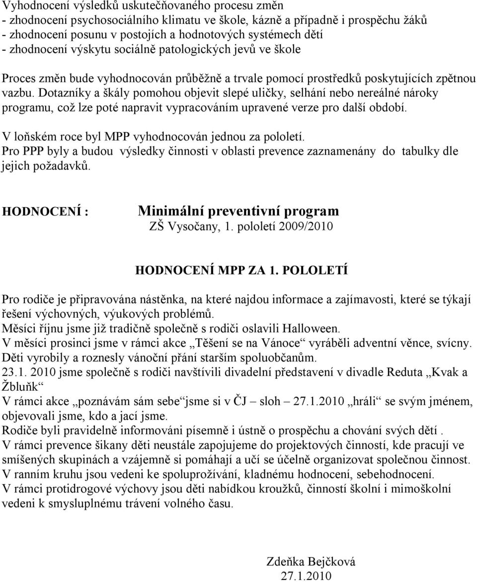 Dotazníky a škály pomohou objevit slepé uličky, selhání nebo nereálné nároky programu, což lze poté napravit vypracováním upravené verze pro další období.