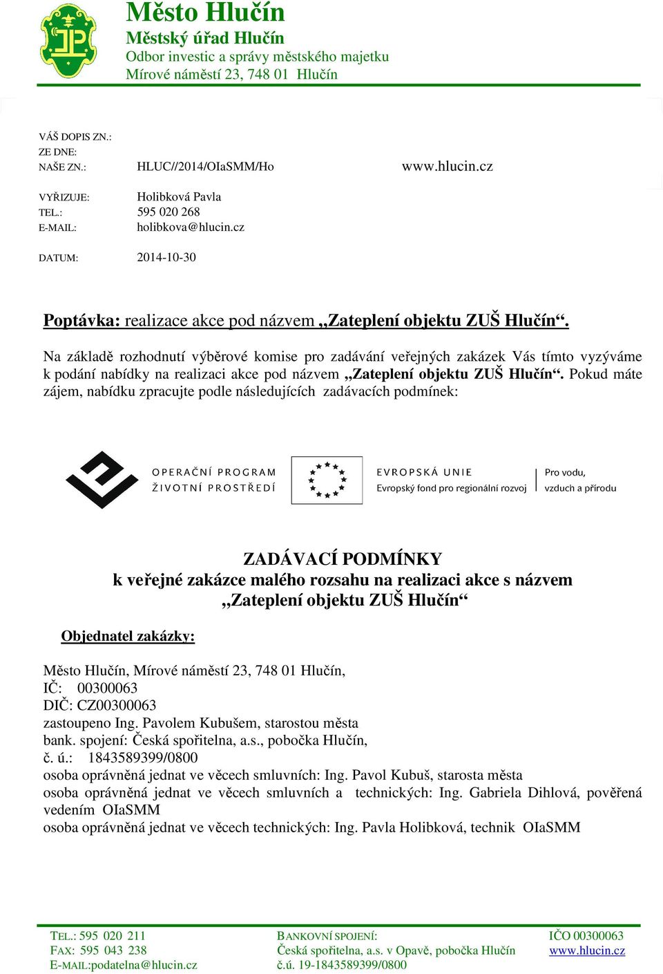 Na základě rozhodnutí výběrové komise pro zadávání veřejných zakázek Vás tímto vyzýváme k podání nabídky na realizaci akce pod názvem Zateplení objektu ZUŠ Hlučín.