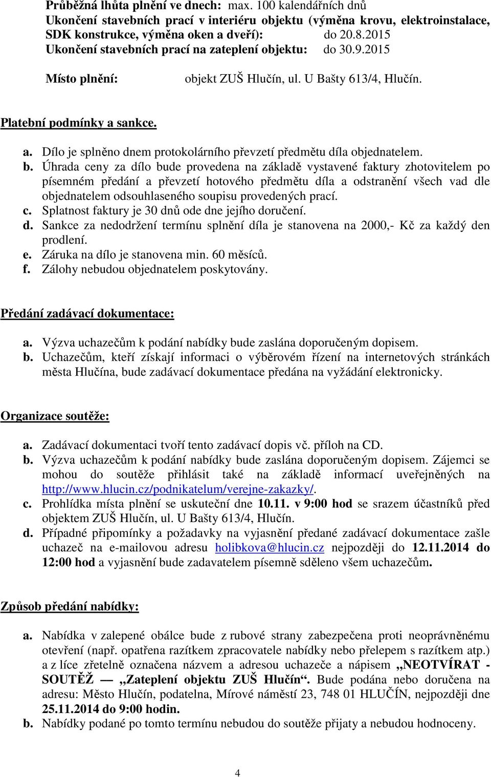 sankce. a. Dílo je splněno dnem protokolárního převzetí předmětu díla objednatelem. b.