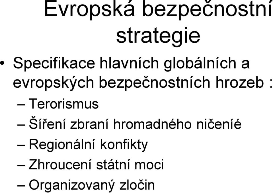 hrozeb : Terorismus Šíření zbraní hromadného