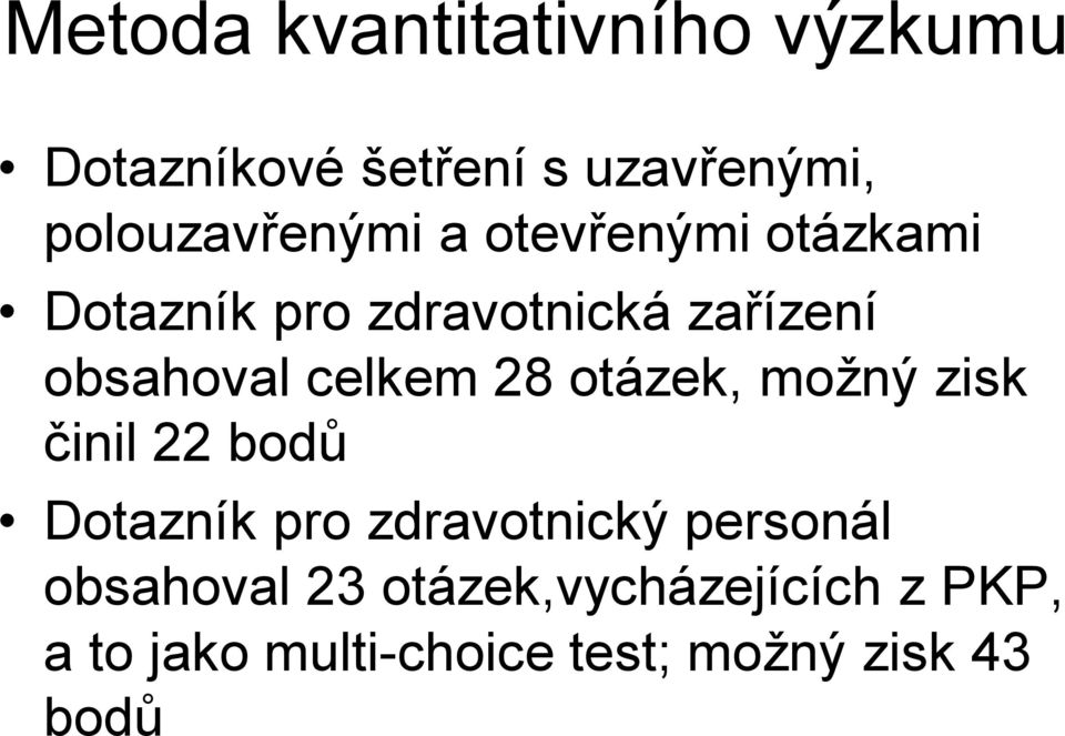 obsahoval celkem 8 otázek, možný zisk činil bodů Dotazník pro zdravotnický