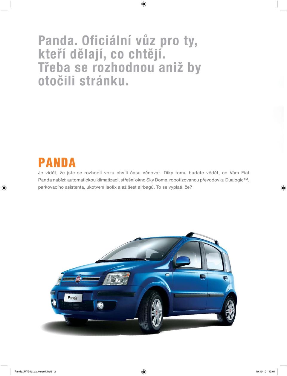Díky tomu budete vědět, co Vám Fiat Panda nabízí: automatickou klimatizaci, střešní okno Sky Dome,