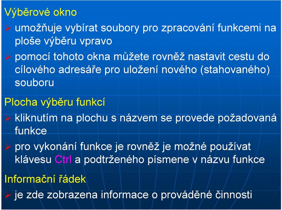 funkcí kliknutím na plochu s názvem se provede požadovaná funkce pro vykonání funkce je rovněž je možné