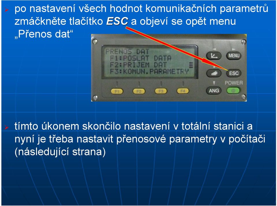 tímto úkonem skončilo nastavení v totální stanici a nyní