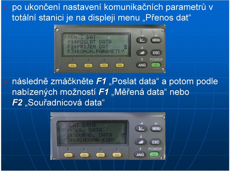 následně zmáčkněte F1 Poslat data a potom podle