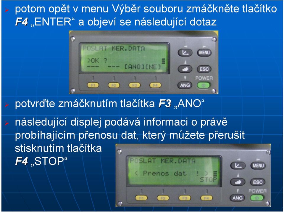 ANO následující displej podává informaci o právě probíhajícím