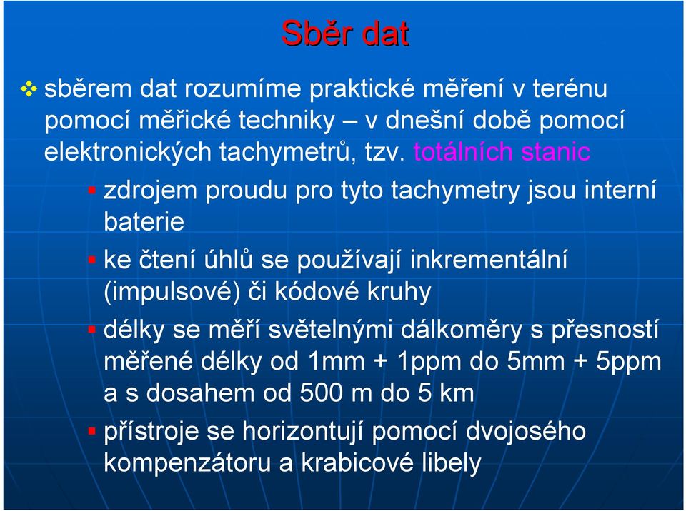 totálních stanic zdrojem proudu pro tyto tachymetry jsou interní baterie ke čtení úhlů se používají inkrementální