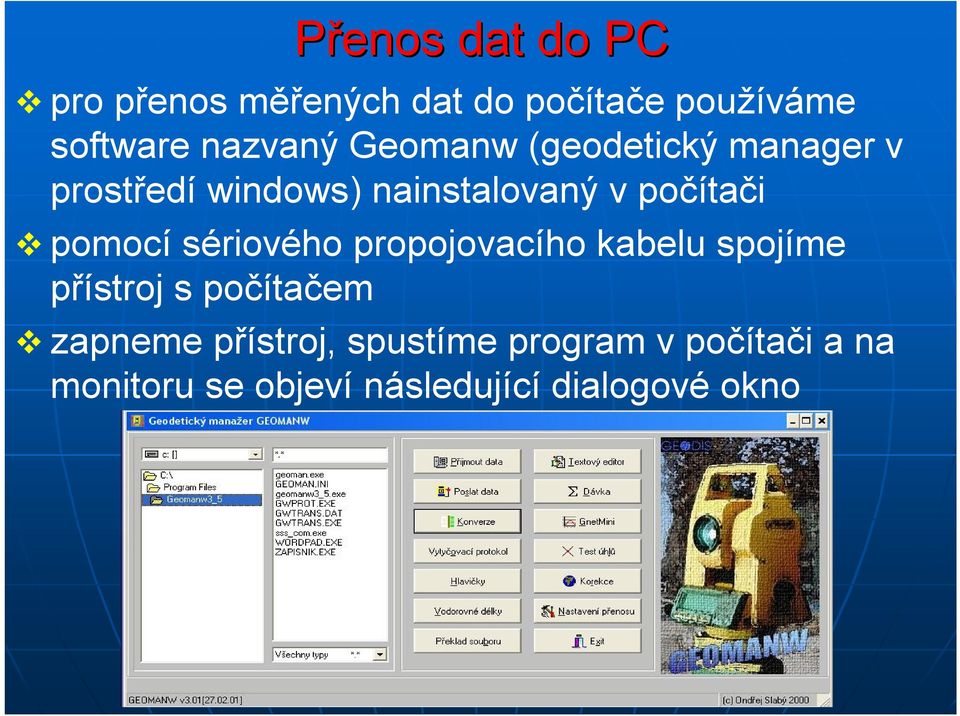 pomocí sériového propojovacího kabelu spojíme přístroj s počítačem zapneme