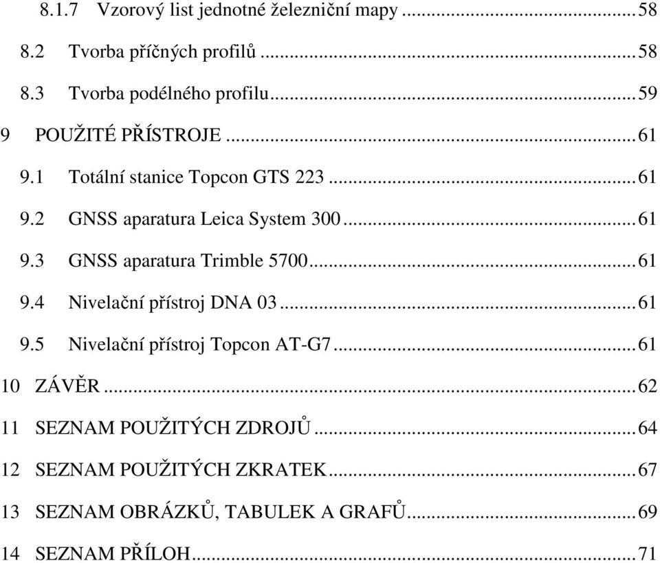 .. 61 9.4 Nivelační přístroj DNA 03... 61 9.5 Nivelační přístroj Topcon AT-G7... 61 10 ZÁVĚR.