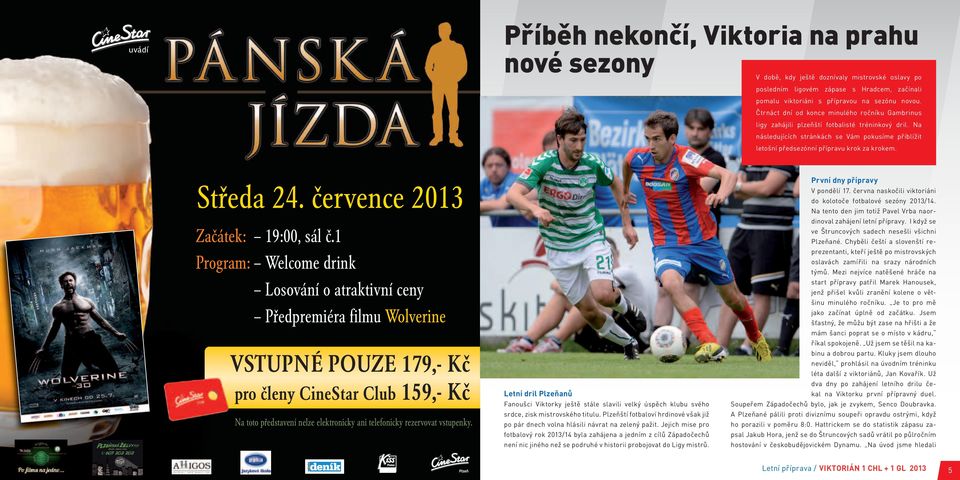 Středa 24. července 2013 Začátek: 19:00, sál č.