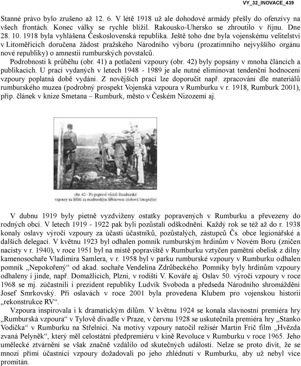 Ještě toho dne byla vojenskému velitelství v Litoměřicích doručena žádost pražského Národního výboru (prozatímního nejvyššího orgánu nové republiky) o amnestii rumburských povstalců.