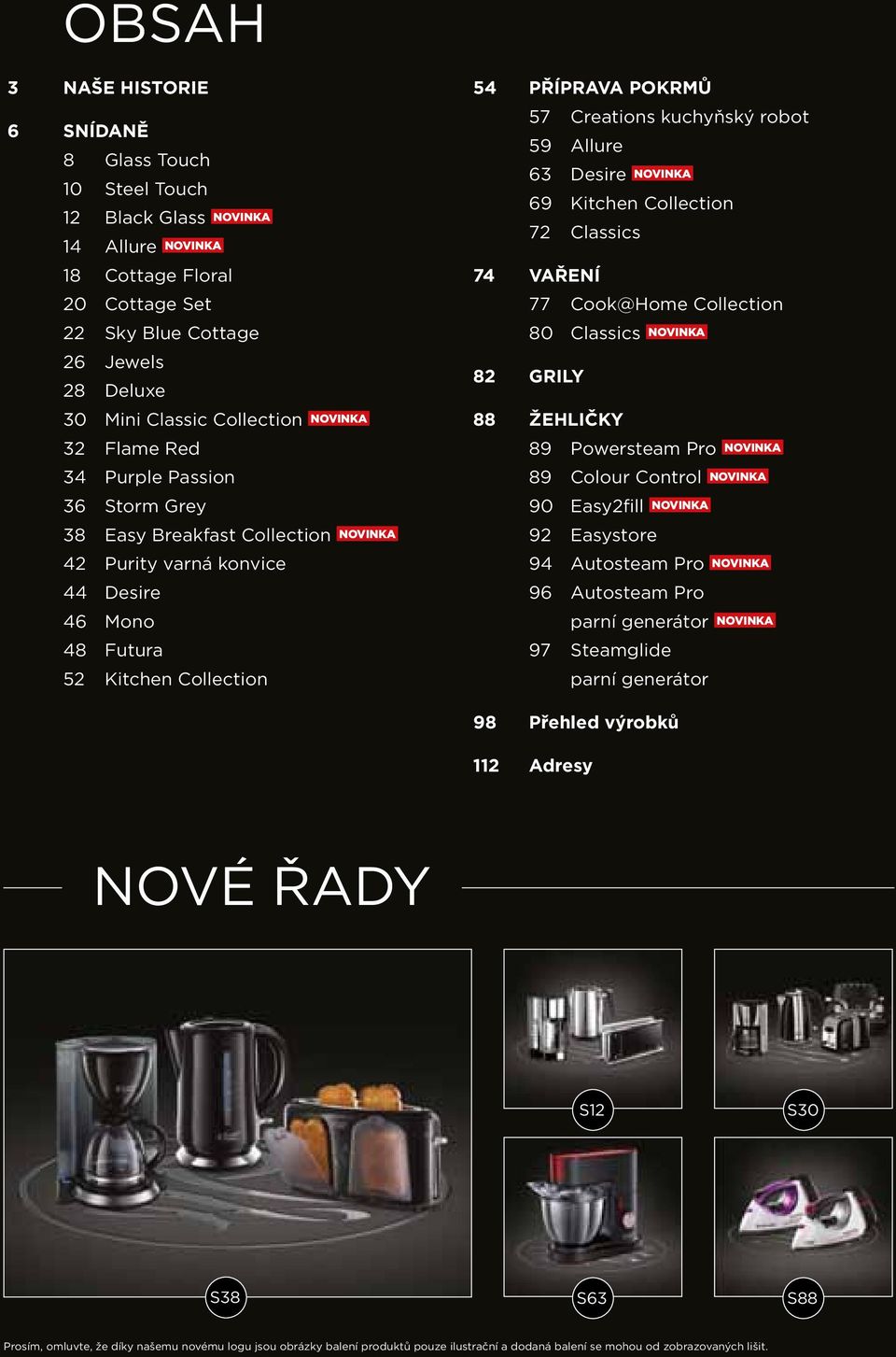 Creations kuchyňský robot 59 Allure 63 Desire NOVINKA 69 Kitchen Collection 72 Classics 74 VAŘENÍ 77 Cook@Home Collection 80 Classics NOVINKA 82 GRILY 88 ŽEHLIČKY 89 Powersteam Pro NOVINKA 89 Colour