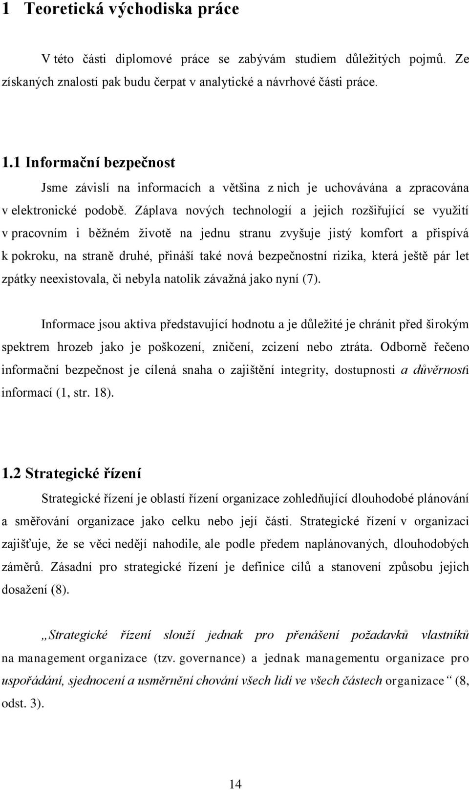 Záplava nových technologií a jejich rozšiřující se využití v pracovním i běžném životě na jednu stranu zvyšuje jistý komfort a přispívá k pokroku, na straně druhé, přináší také nová bezpečnostní