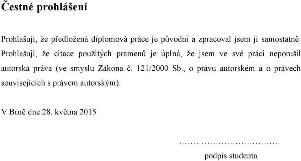 Prohlašuji, že citace použitých pramenů je úplná, že jsem ve své práci neporušil