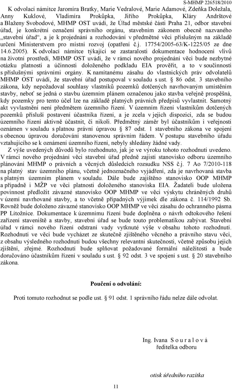 základě určení Ministerstvem pro místní rozvoj (opatření č.j. 17754/2005-63/K-1225/05 ze dne 14.6.2005).