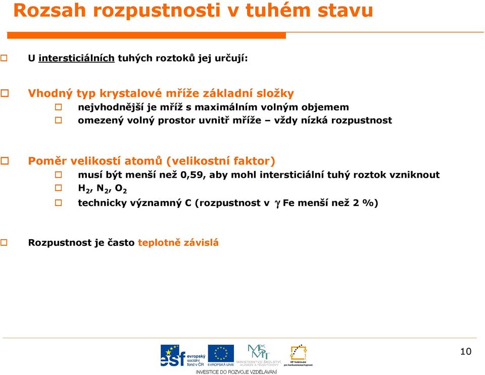 rozpustnost Poměr velikostí atomů (velikostní faktor) musí být menší než 0,59, aby mohl interstiiální tuhý