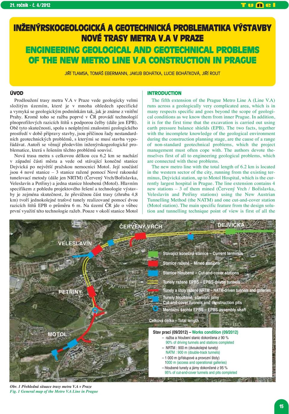 A v Praze vede geologicky velmi složitým územím, které je v mnoha ohledech specifické a vymyká se geologickým podmínkám tak, jak je známe z vnitřní Prahy.