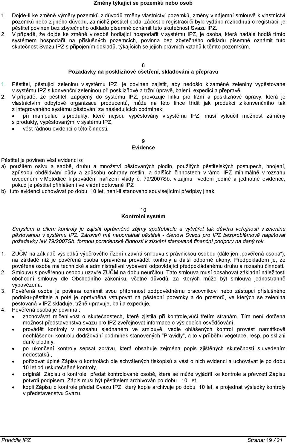 rozhodnutí o registraci, je pěstitel povinen bez zbytečného odkladu písemně oznámit tuto skutečnost Svazu IPZ. 2.