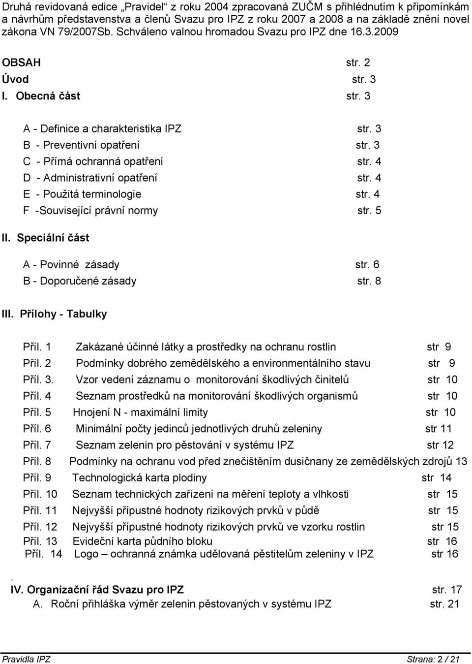 3 C - Přímá ochranná opatření str. 4 D - Administrativní opatření str. 4 E - Použitá terminologie str. 4 F -Související právní normy str. 5 II. Speciální část A - Povinné zásady str.