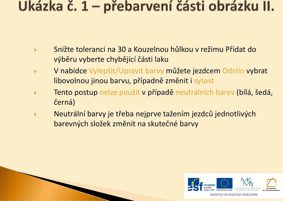 případně změnit i sytost Tento postup nelze použít v případě neutrálních barev (bílá, šedá,