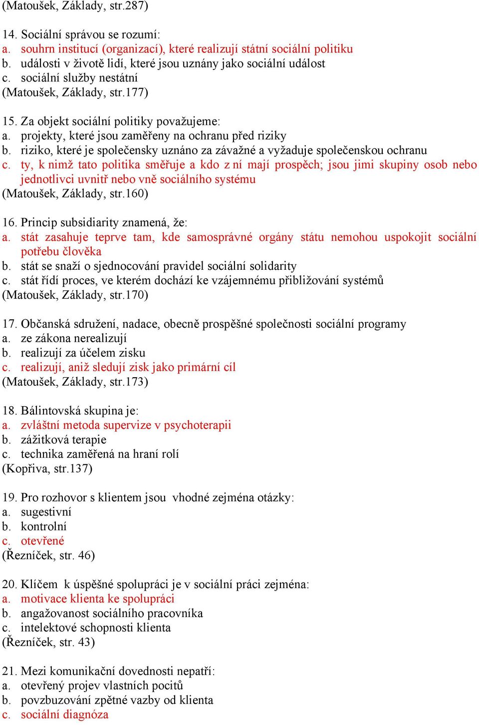 projekty, které jsou zaměřeny na ochranu před riziky b. riziko, které je společensky uznáno za závažné a vyžaduje společenskou ochranu c.