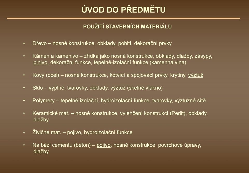 výplně, tvarovky, obklady, výztuž (skelné vlákno) Polymery tepelně-izolační, hydroizolační funkce, tvarovky, výztužné sítě Keramické mat.