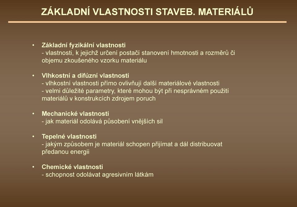 Vlhkostní a difúzní vlastnosti - vlhkostní vlastnosti přímo ovlivňují další materiálové vlastnosti -velmi důležité parametry, které mohou být při