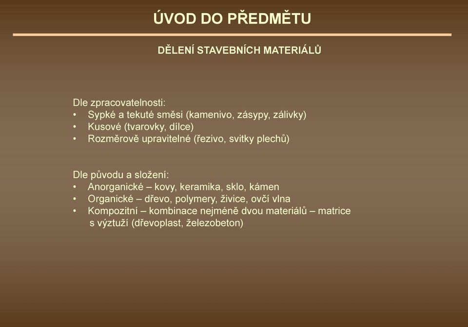 plechů) Dle původu a složení: Anorganické kovy, keramika, sklo, kámen Organické dřevo,