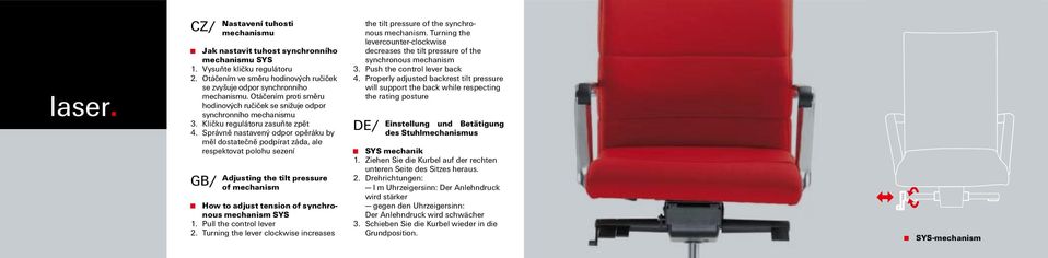 Správně nastavený odpor opěráku by měl dostatečně podpírat záda, ale respektovat polohu sezení Adjusting the tilt pressure of mechanism How to adjust tension of synchronous mechanism SYS 1.