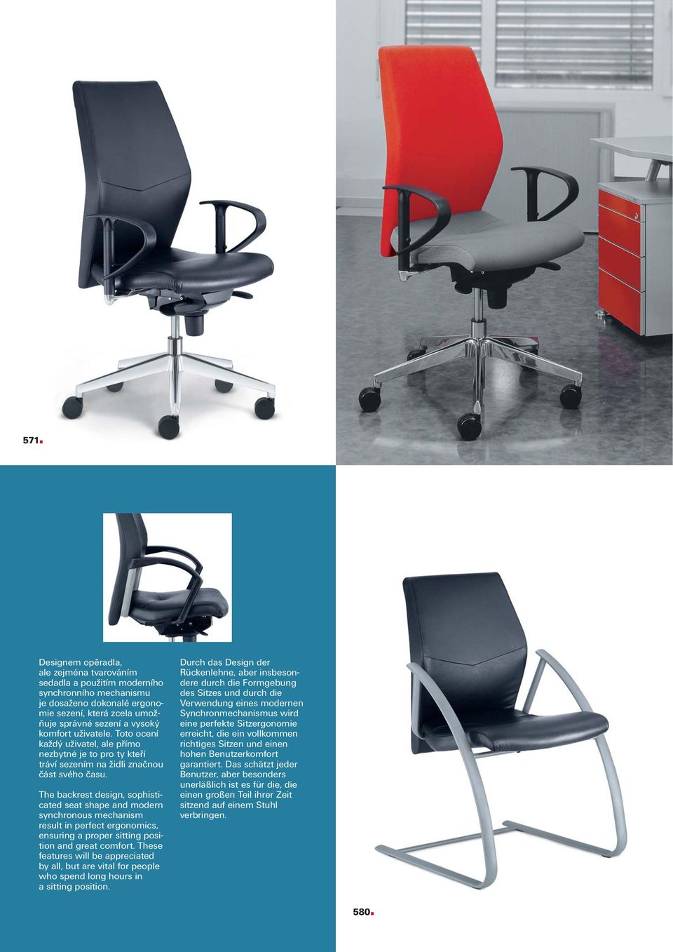 The backrest design, sophisticated seat shape and modern synchronous mechanism result in perfect ergonomics, ensuring a proper sitting position and great comfort.