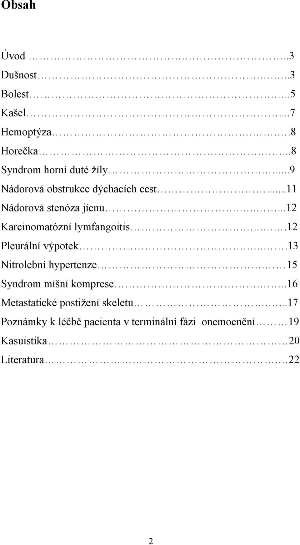 ....12 Pleurální výpotek....13 Nitrolební hypertenze. 15 Syndrom míšní komprese.