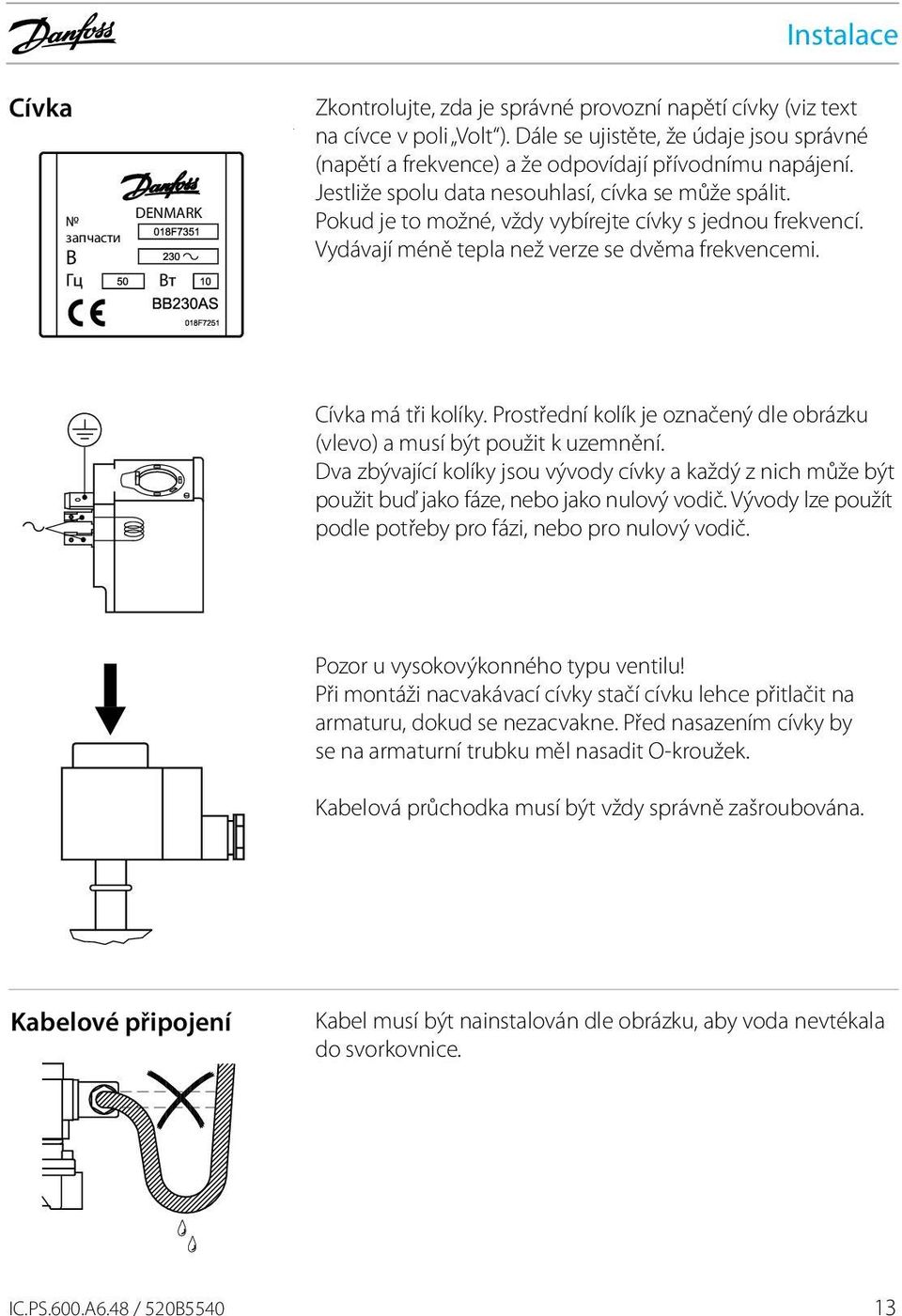 Pokud je to možné, vždy vybírejte cívky s jednou frekvencí. Vydávají méně tepla než verze se dvěma frekvencemi. Cívka má tři kolíky.