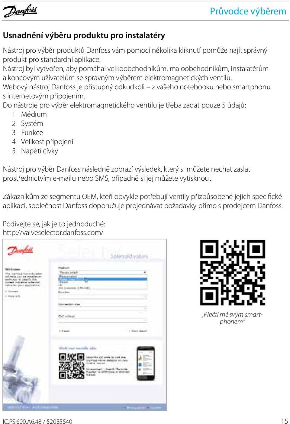 Webový nástroj Danfoss je přístupný odkudkoli z vašeho notebooku nebo smartphonu s internetovým připojením.