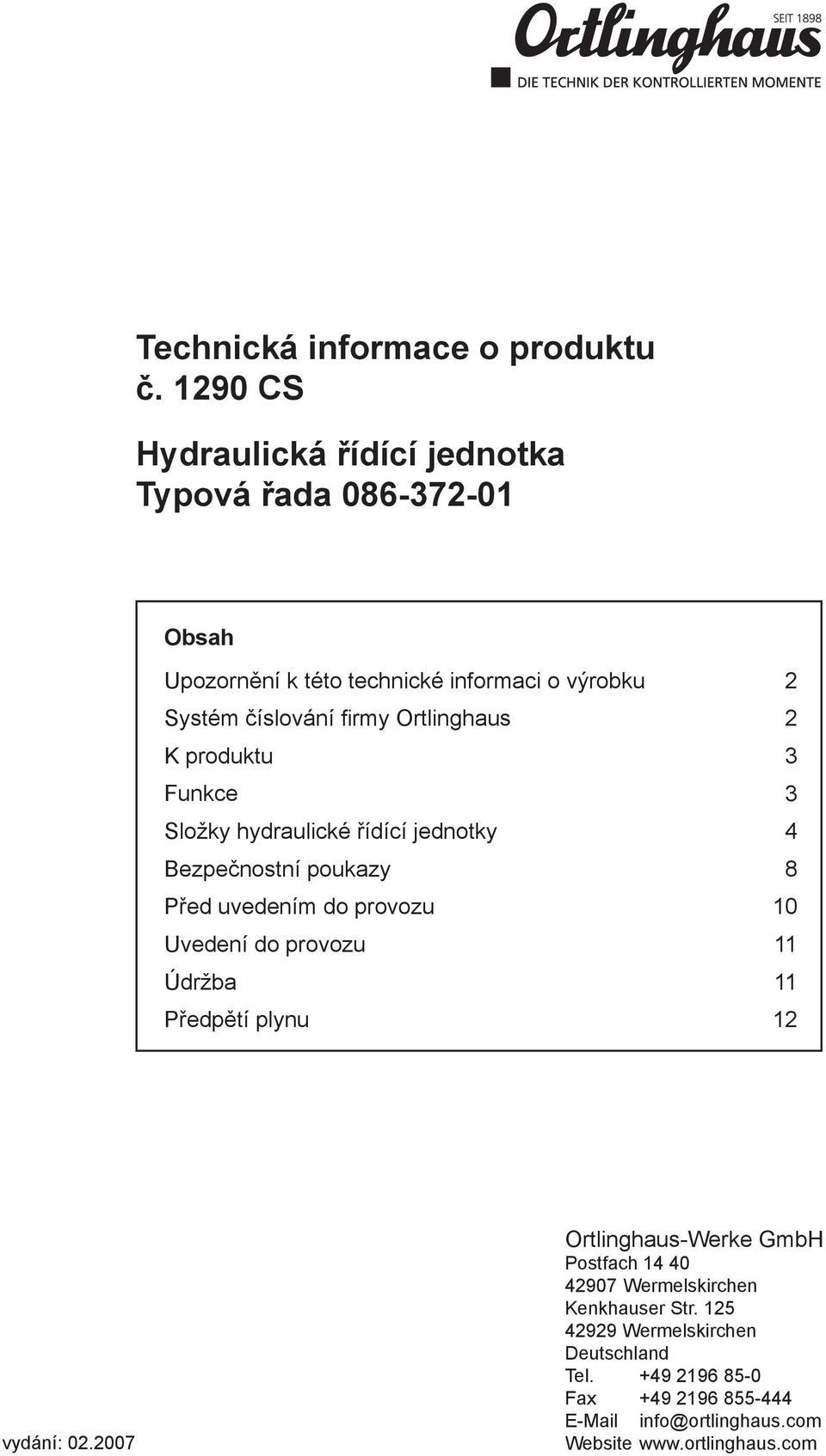 Ortlinghaus 2 K produktu 3 Funkce 3 Složky hydraulické řídící jednotky 4 Bezpečnostní poukazy 8 Před uvedením do provozu 10 Uvedení do provozu