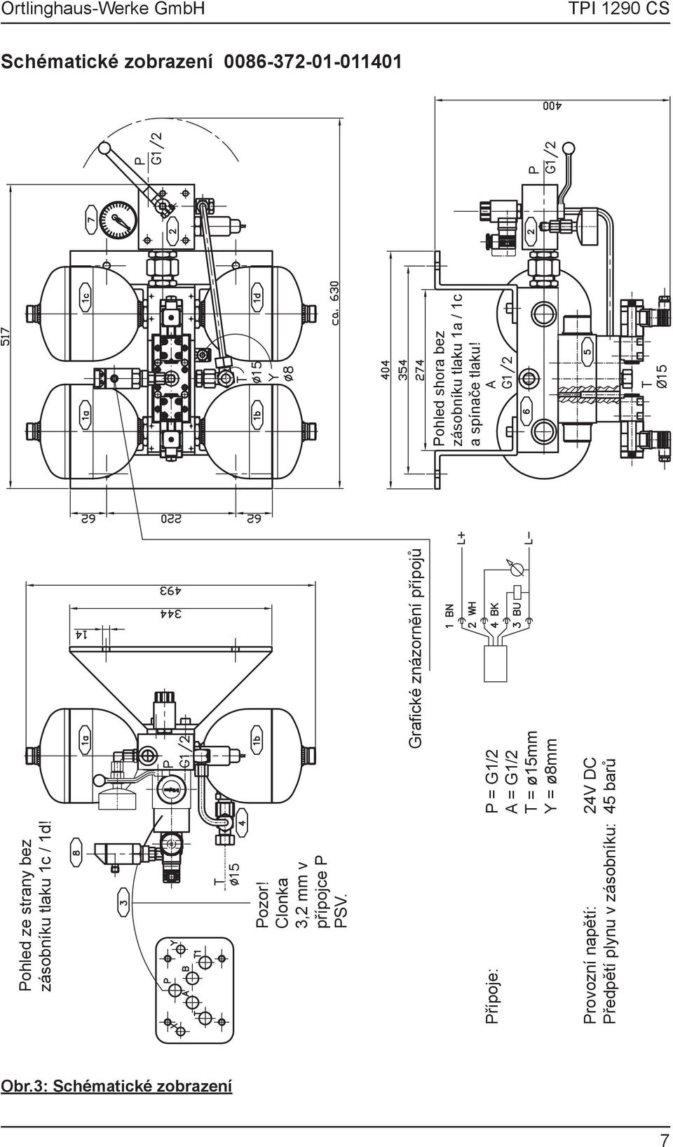 Grafické znázornění přípojů Přípoje: P = G1/2 A = G1/2 T = ø15mm Y = ø8mm Provozní