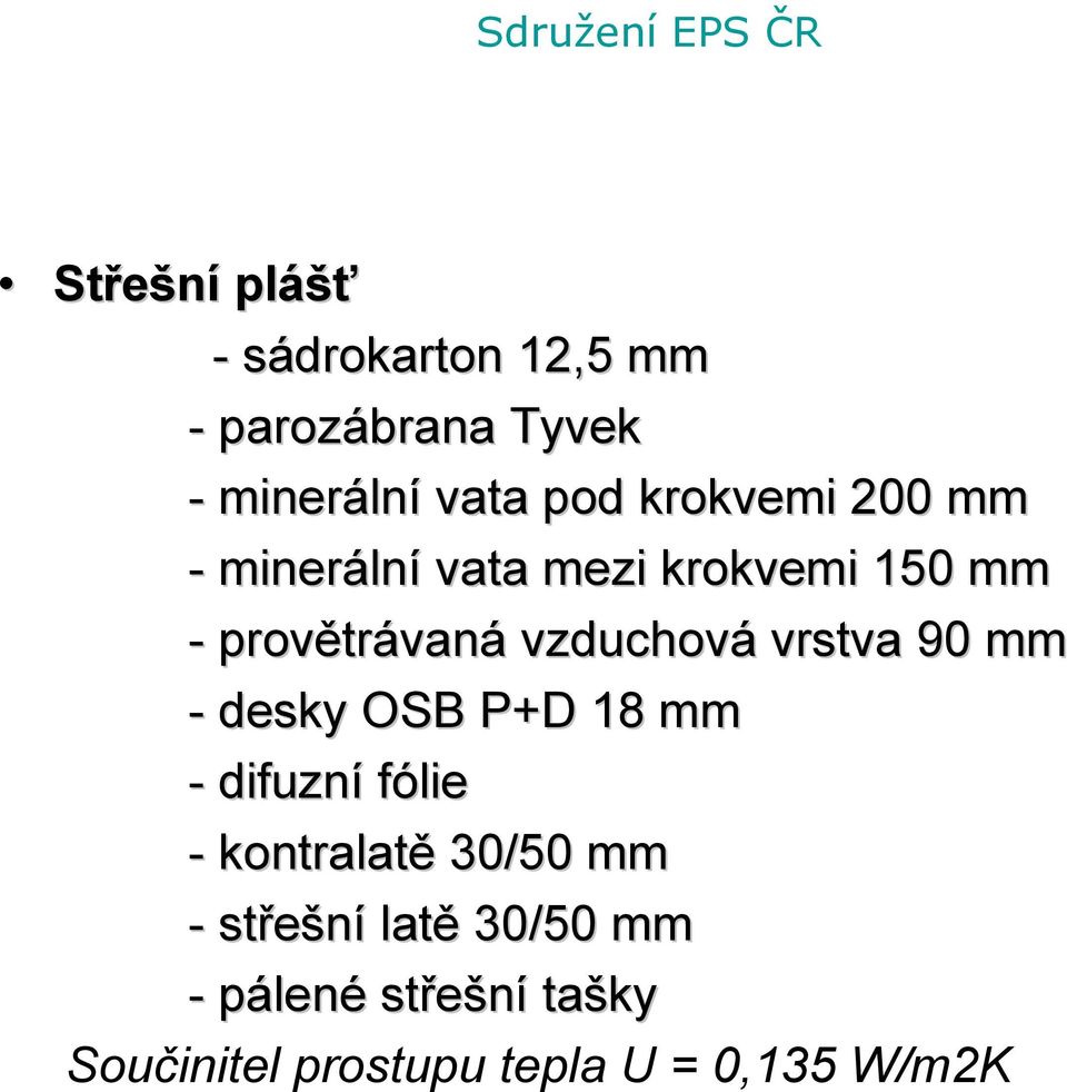vzduchová vrstva 90 mm - desky OSB P+D 18 mm - difuzní fólie - kontralatě 30/50 mm